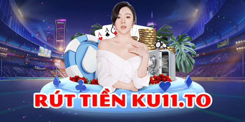 Rút Tiền Ku11