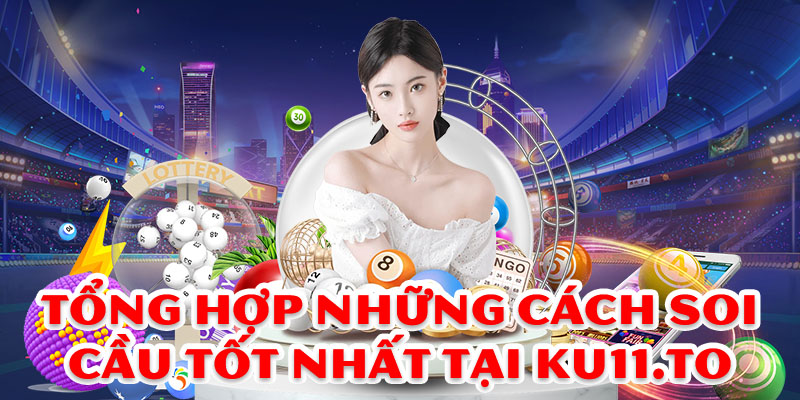 Tổng hợp những cách soi cầu tốt nhất